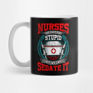 Nurses: We Can't Fix Stupid But We Can Sedate It Mug